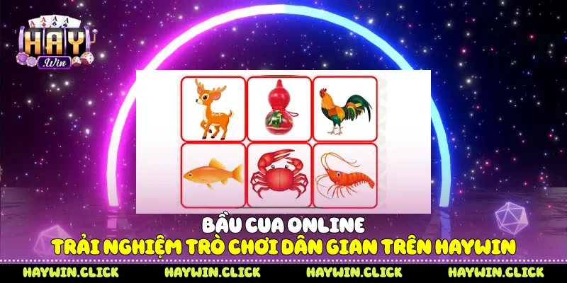 Bầu Cua Online Trải Nghiệm Trò Chơi Dân Gian Trên Haywin Bầu cua online