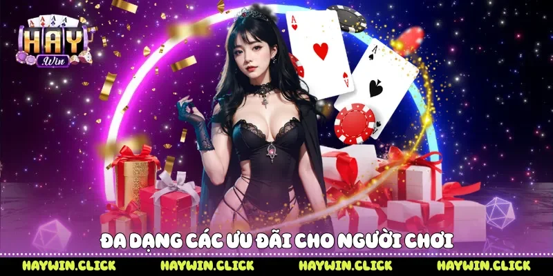 Khuyến Mãi Haywin - Sự Kiện Tri Ân Hấp Dẫn Cho Người Chơi Đa dạng các ưu đãi cho người chơi