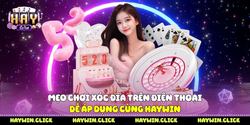Mẹo Chơi Xóc Đĩa Trên Điện Thoại Dễ Áp Dụng Cùng Haywin Mẹo chơi xóc đĩa trên điện thoại