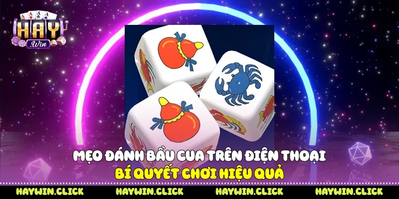 Mẹo Đánh Bầu Cua Trên Điện Thoại - Bí Quyết Chơi Hiệu Quả Mẹo đánh bầu cua trên điện thoại