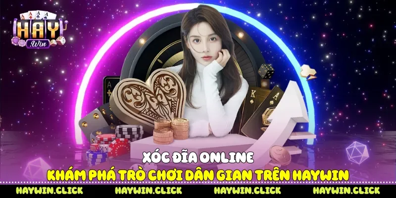 Xóc Đĩa Online Khám Phá Trò Chơi Dân Gian Trên Haywin Xóc đĩa online