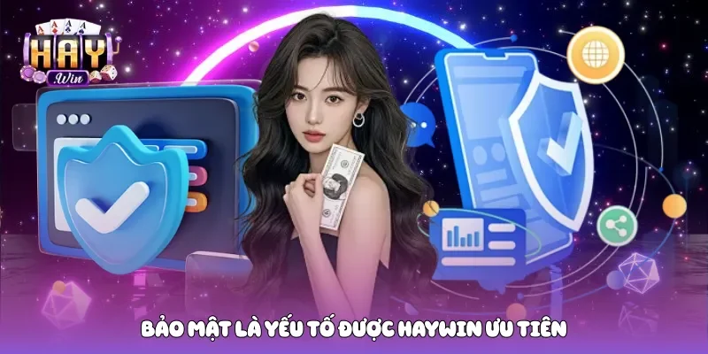 Bảo mật là yếu tố được Haywin ưu tiên