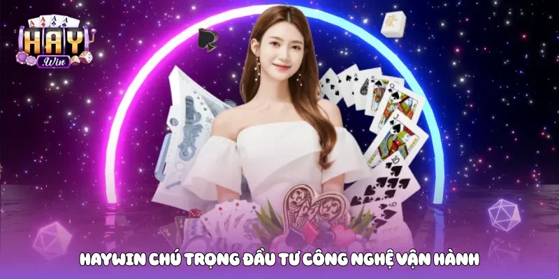 Haywin chú trọng đầu tư công nghệ vận hành